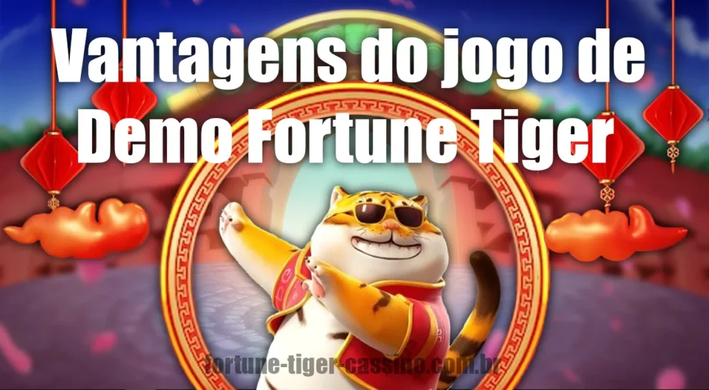Vantagens do jogo de demonstração do Fortune Tiger